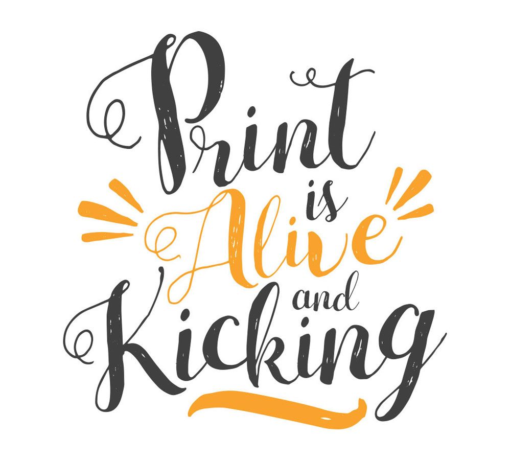 Print is Alive and Kicking
